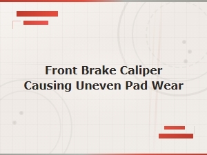 Fixing Uneven Pad Wear Caused by a Front Brake Caliper