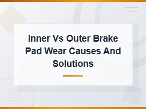 Inner vs Outer Brake Pad Wear: Causes and Solutions