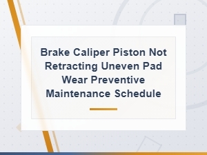 Brake Caliper Piston Not Retracting: Uneven Pad Wear Prevention and Maintenance Schedule