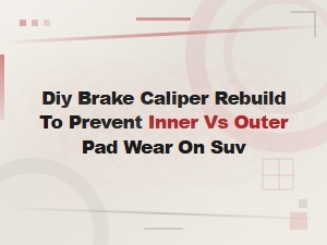 Diy Brake Caliper Rebuild to Stop Uneven Inner and Outer Pad Wear on Suvs