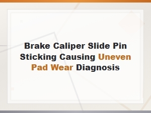 Brake Caliper Slide Pin Sticking: Diagnosing Uneven Pad Wear
