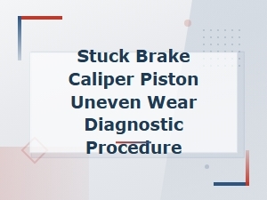 Stuck Brake Caliper Piston: Uneven Wear Diagnostic Procedure Guide
